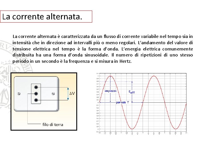 La corrente alternata è caratterizzata da un flusso di corrente variabile nel tempo sia La corrente alternata è caratterizzata da un flusso di corrente variabile nel tempo sia