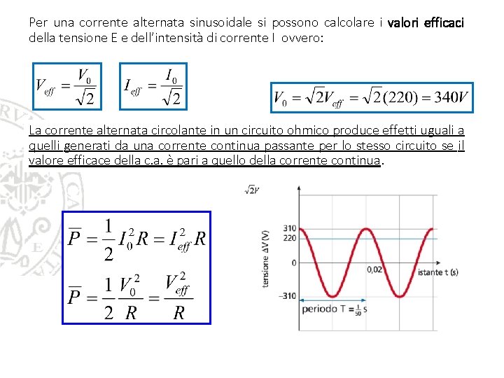 Per una corrente alternata sinusoidale si possono calcolare i valori efficaci della tensione E Per una corrente alternata sinusoidale si possono calcolare i valori efficaci della tensione E