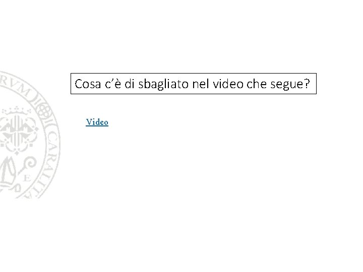 Cosa c’è di sbagliato nel video che segue? Video 3 Cosa c’è di sbagliato nel video che segue? Video 3