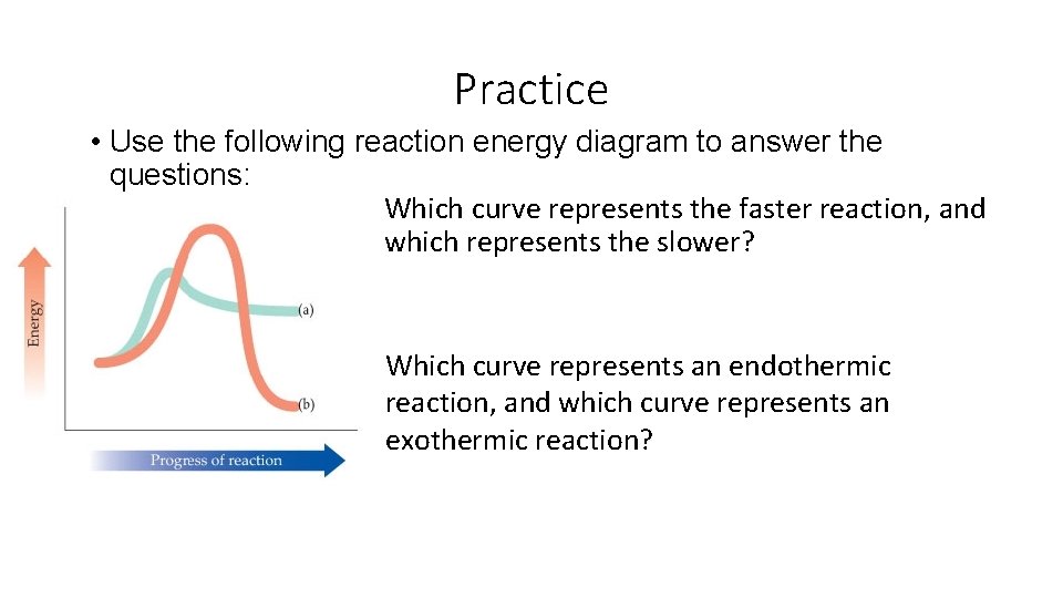 Practice • Use the following reaction energy diagram to answer the questions: Which curve