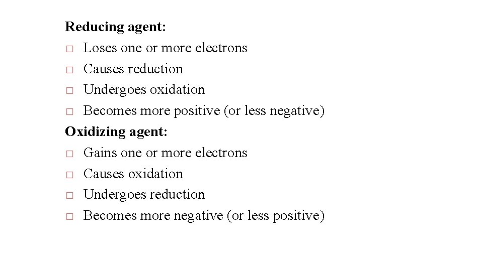 Reducing agent: � Loses one or more electrons � Causes reduction � Undergoes oxidation