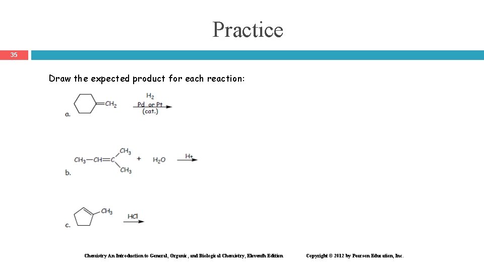 Practice 35 Draw the expected product for each reaction: Chemistry An Introduction to General,