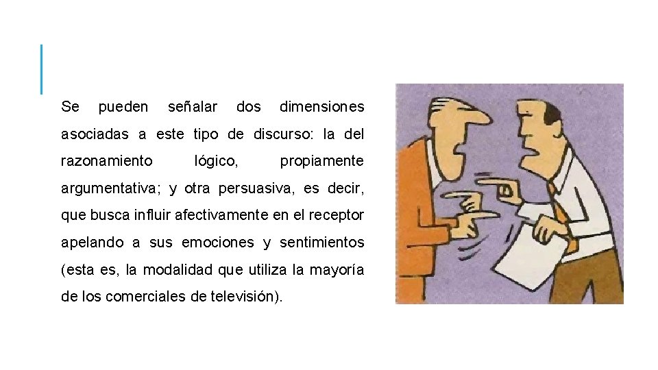 Se pueden señalar dos dimensiones asociadas a este tipo de discurso: la del razonamiento