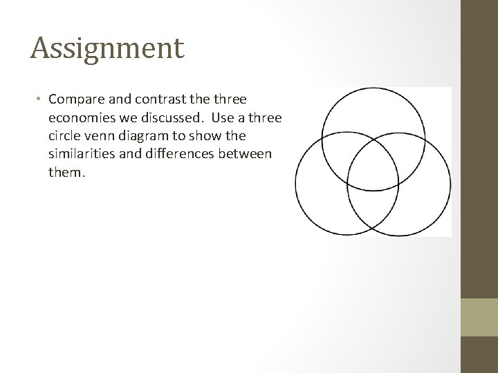 Assignment • Compare and contrast the three economies we discussed. Use a three circle