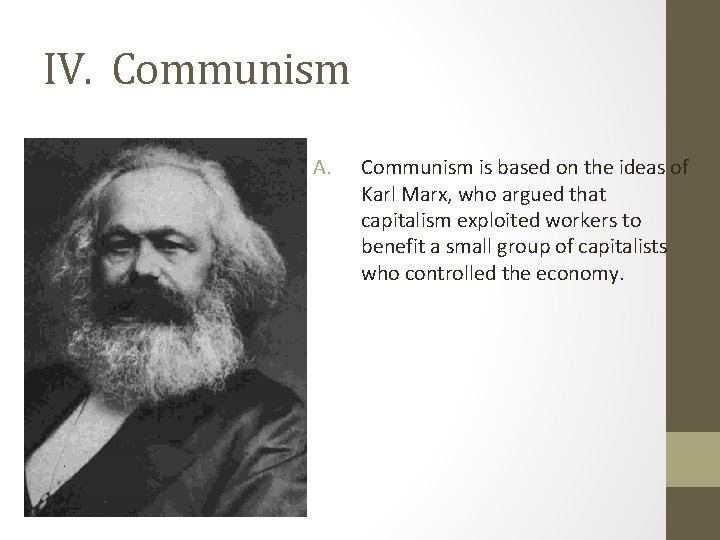IV. Communism A. Communism is based on the ideas of Karl Marx, who argued
