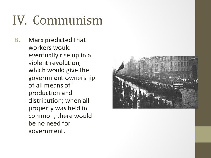IV. Communism B. Marx predicted that workers would eventually rise up in a violent