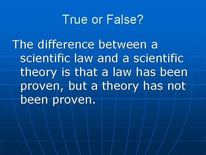 True or False? The difference between a scientific law and a scientific theory is