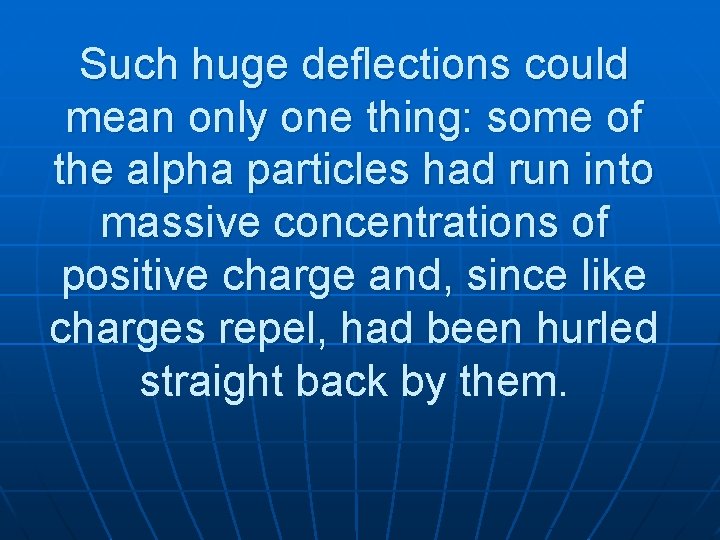 Such huge deflections could mean only one thing: some of the alpha particles had
