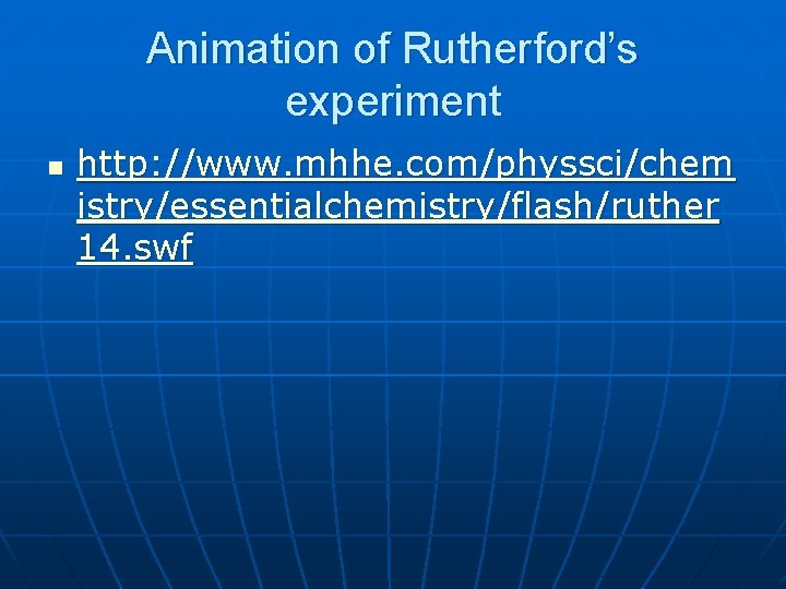 Animation of Rutherford’s experiment http: //www. mhhe. com/physsci/chem istry/essentialchemistry/flash/ruther 14. swf 