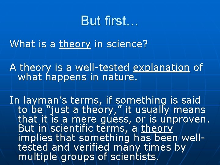 But first… What is a theory in science? A theory is a well-tested explanation