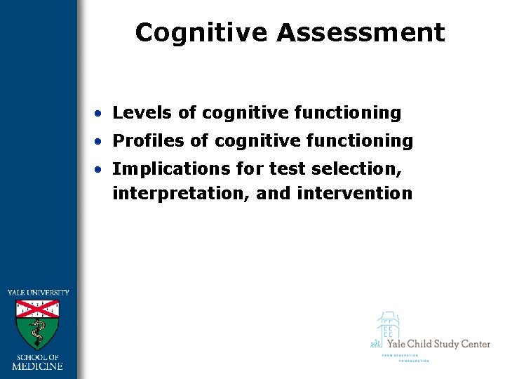 Cognitive Assessment • Levels of cognitive functioning • Profiles of cognitive functioning • Implications