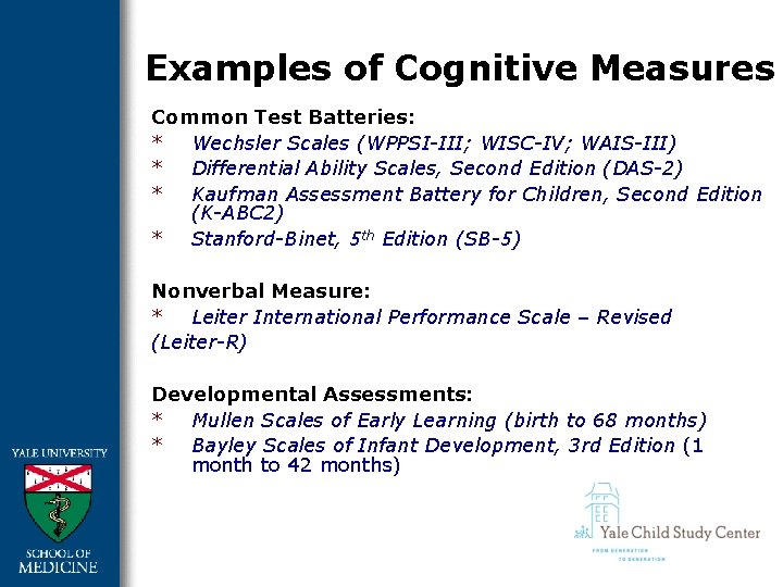 Examples of Cognitive Measures Common Test Batteries: * Wechsler Scales (WPPSI-III; WISC-IV; WAIS-III) *
