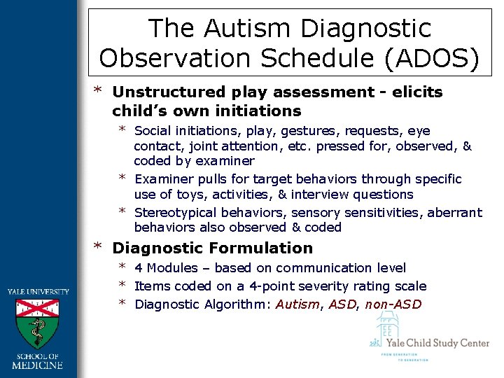 The Autism Diagnostic Observation Schedule (ADOS) * Unstructured play assessment - elicits child’s own