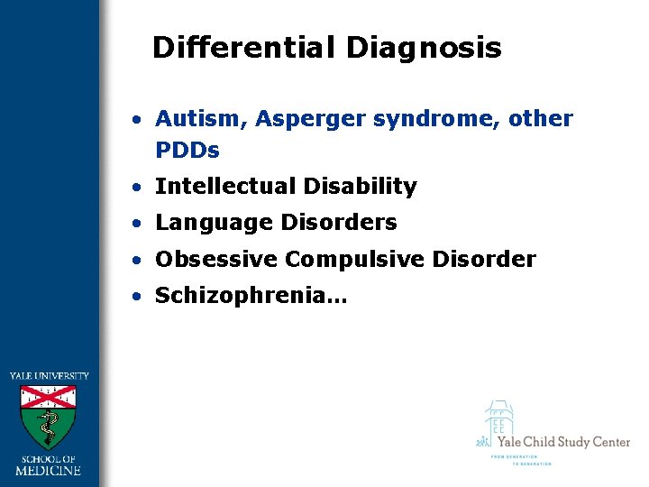 Differential Diagnosis • Autism, Asperger syndrome, other PDDs • Intellectual Disability • Language Disorders
