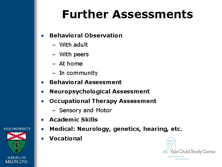 Further Assessments • Behavioral Observation – With adult – With peers – At home