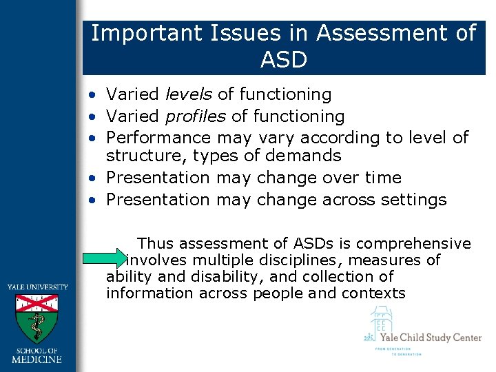 Important Issues in Assessment of ASD • Varied levels of functioning • Varied profiles