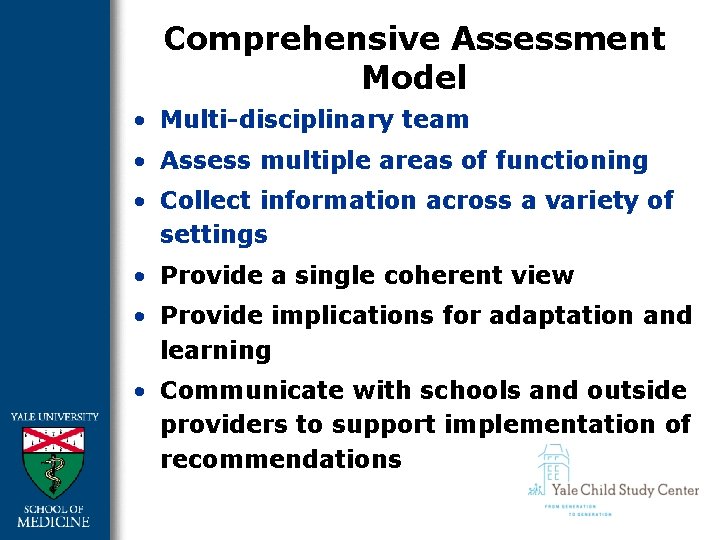 Comprehensive Assessment Model • Multi-disciplinary team • Assess multiple areas of functioning • Collect