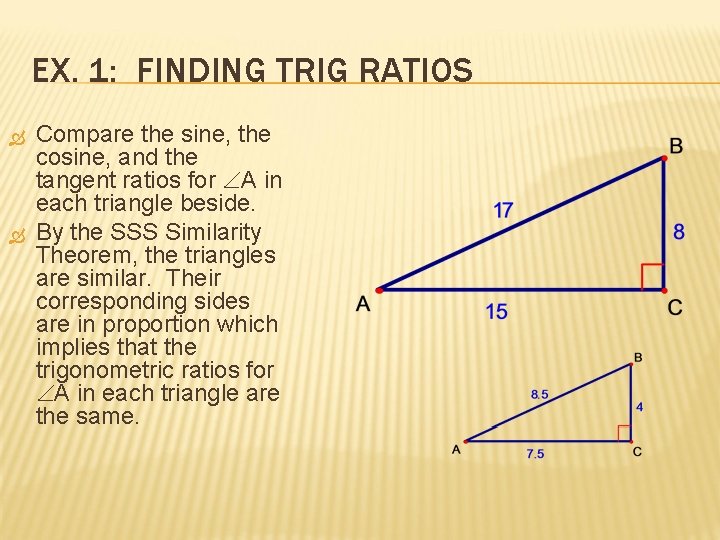 EX. 1: FINDING TRIG RATIOS Compare the sine, the cosine, and the tangent ratios