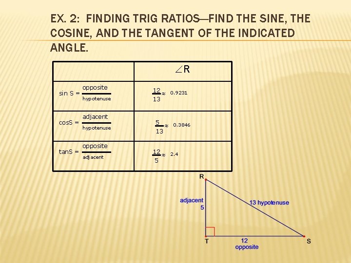 EX. 2: FINDING TRIG RATIOS—FIND THE SINE, THE COSINE, AND THE TANGENT OF THE