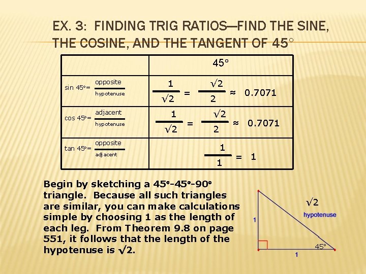 EX. 3: FINDING TRIG RATIOS—FIND THE SINE, THE COSINE, AND THE TANGENT OF 45