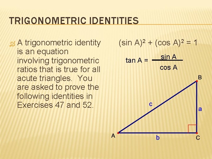 TRIGONOMETRIC IDENTITIES A trigonometric identity is an equation involving trigonometric ratios that is true