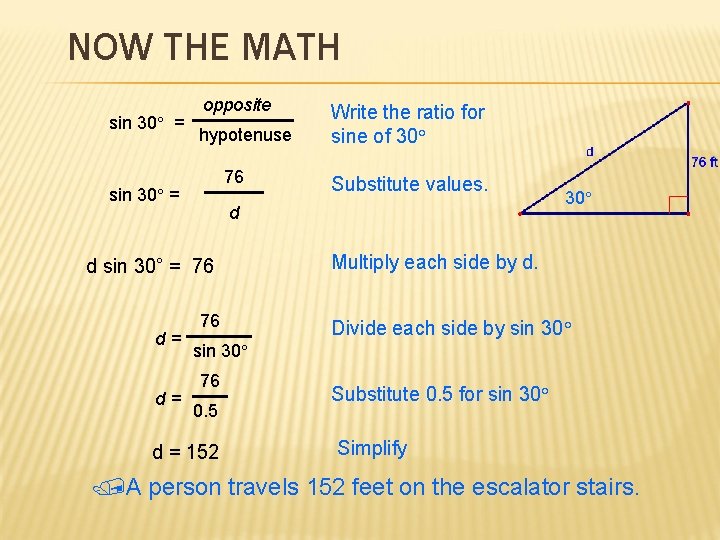 NOW THE MATH sin 30° = opposite hypotenuse 76 sin 30° = d= Substitute