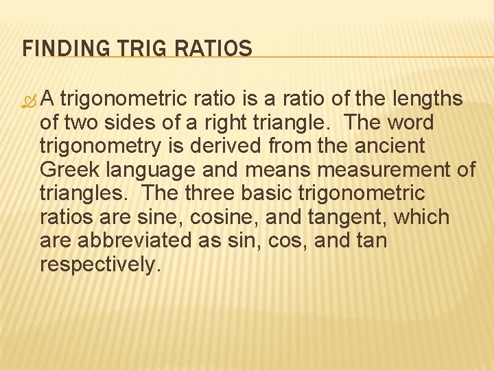 FINDING TRIG RATIOS A trigonometric ratio is a ratio of the lengths of two