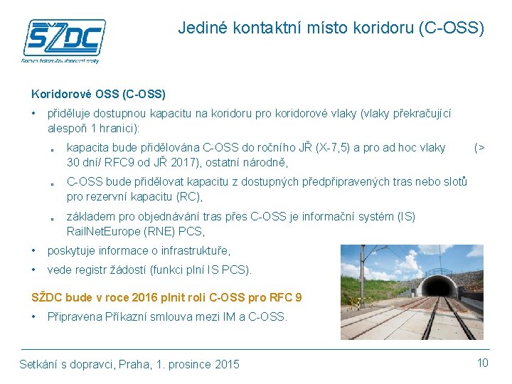 Jediné kontaktní místo koridoru (C-OSS) Koridorové OSS (C-OSS) • přiděluje dostupnou kapacitu na koridoru