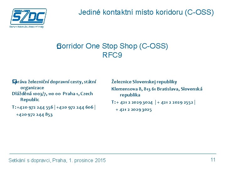 Jediné kontaktní místo koridoru (C-OSS) Corridor One Stop Shop (C-OSS) � RFC 9 Správa