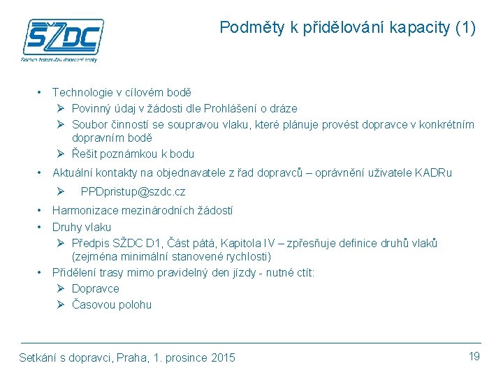 Podměty k přidělování kapacity (1) • Technologie v cílovém bodě Ø Povinný údaj v