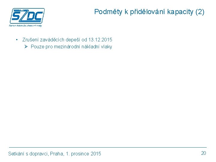 Podměty k přidělování kapacity (2) • Zrušení zaváděcích depeší od 13. 12. 2015 Ø