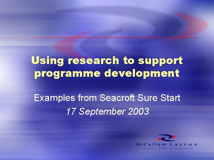 Using research to support programme development Examples from Seacroft Sure Start 17 September 2003