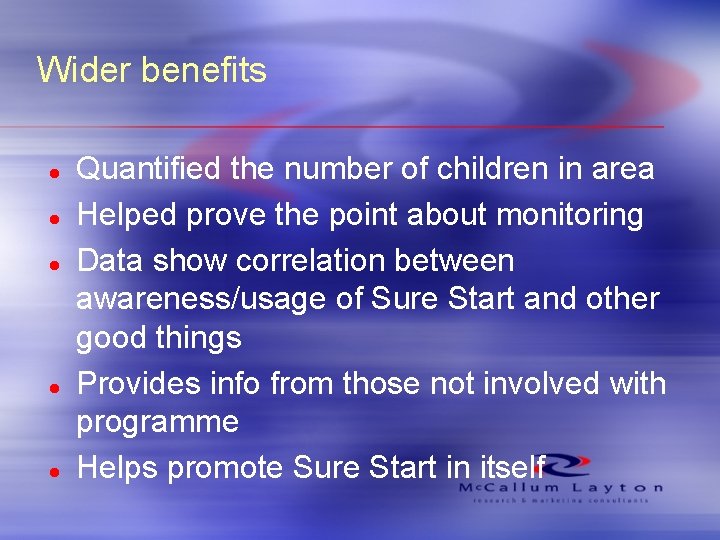 Wider benefits l l l Quantified the number of children in area Helped prove