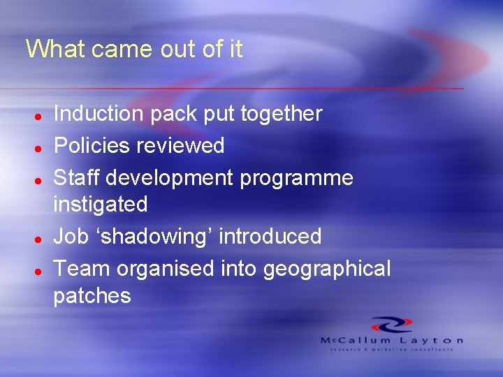 What came out of it l l l Induction pack put together Policies reviewed