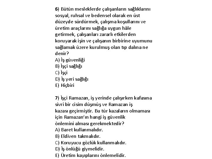 6) Bütün mesleklerde çalışanların sağlıklarını sosyal, ruhsal ve bedensel olarak en üst düzeyde sürdürmek,