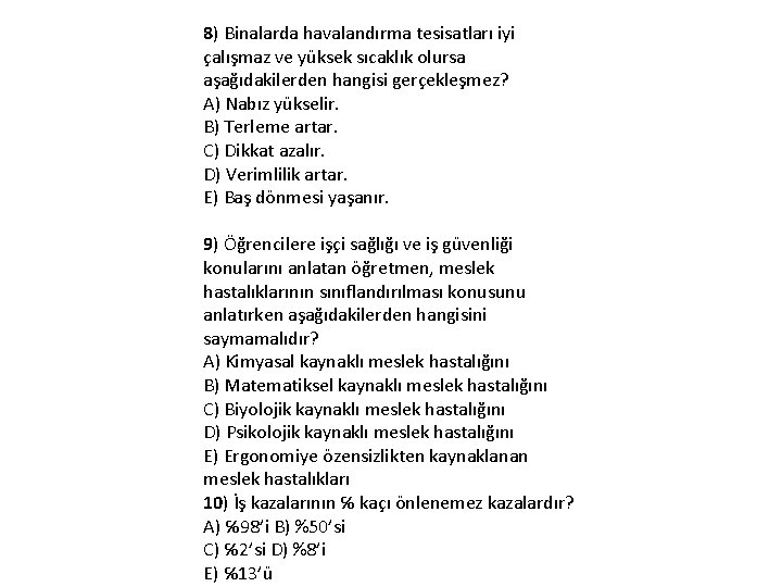 8) Binalarda havalandırma tesisatları iyi çalışmaz ve yüksek sıcaklık olursa aşağıdakilerden hangisi gerçekleşmez? A)
