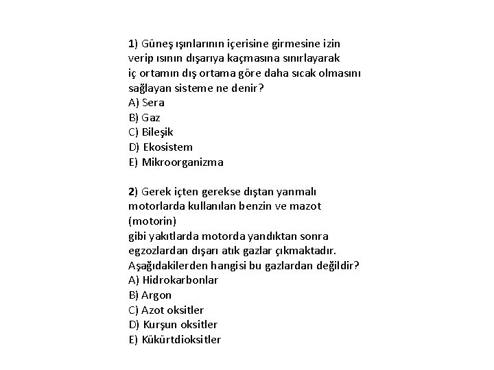 1) Güneş ışınlarının içerisine girmesine izin verip ısının dışarıya kaçmasına sınırlayarak iç ortamın dış