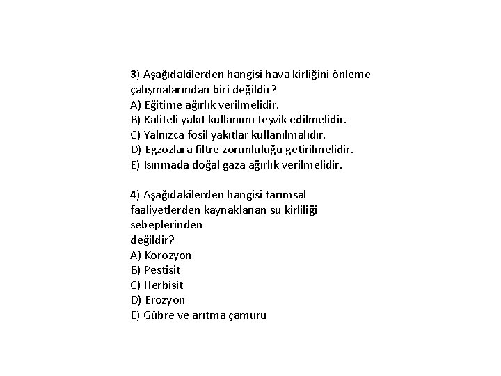 3) Aşağıdakilerden hangisi hava kirliğini önleme çalışmalarından biri değildir? A) Eğitime ağırlık verilmelidir. B)