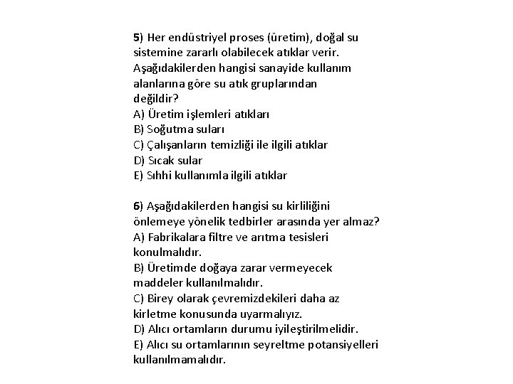 5) Her endüstriyel proses (üretim), doğal su sistemine zararlı olabilecek atıklar verir. Aşağıdakilerden hangisi