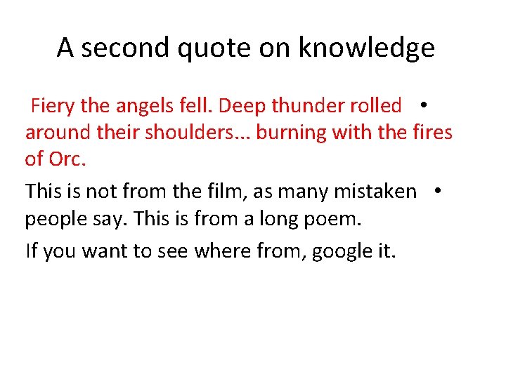 A second quote on knowledge Fiery the angels fell. Deep thunder rolled • around