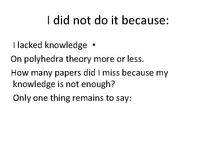 I did not do it because: I lacked knowledge • On polyhedra theory more