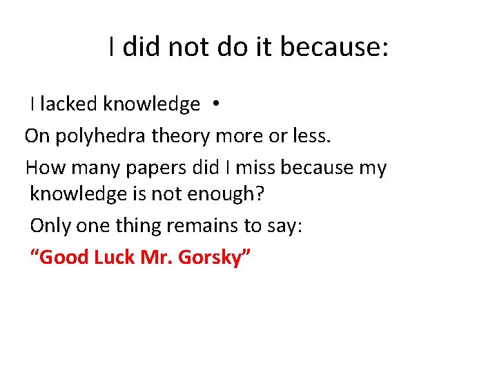 I did not do it because: I lacked knowledge • On polyhedra theory more