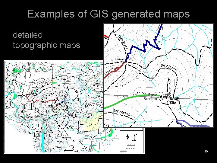 Examples of GIS generated maps detailed topographic maps 16 
