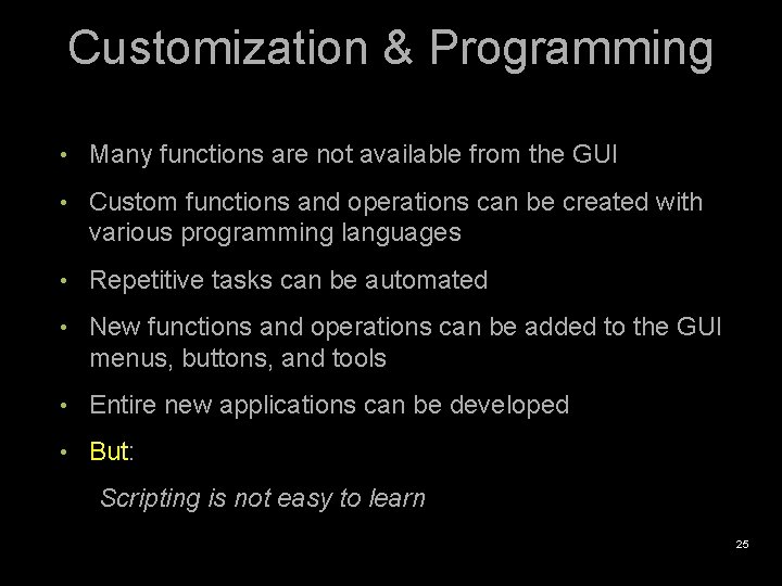Customization & Programming • Many functions are not available from the GUI • Custom
