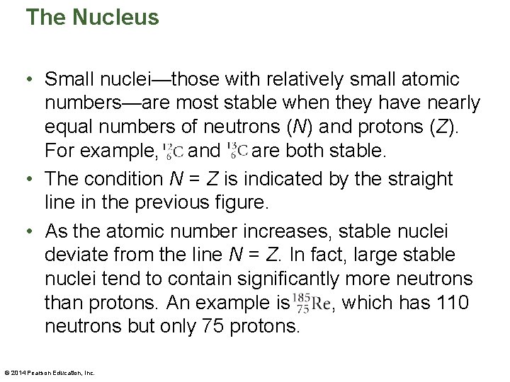 The Nucleus • Small nuclei—those with relatively small atomic numbers—are most stable when they