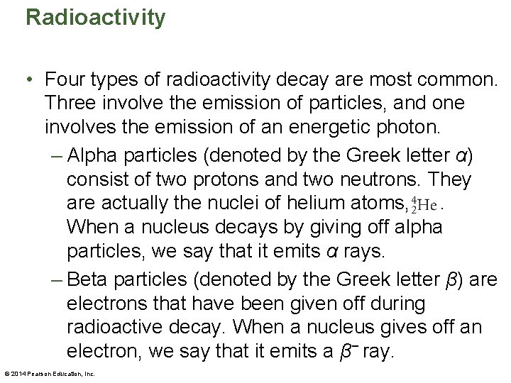 Radioactivity • Four types of radioactivity decay are most common. Three involve the emission