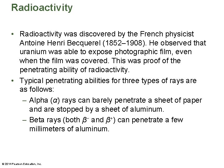 Radioactivity • Radioactivity was discovered by the French physicist Antoine Henri Becquerel (1852– 1908).