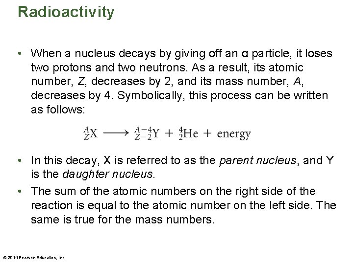 Radioactivity • When a nucleus decays by giving off an α particle, it loses