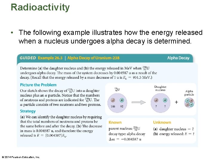 Radioactivity • The following example illustrates how the energy released when a nucleus undergoes