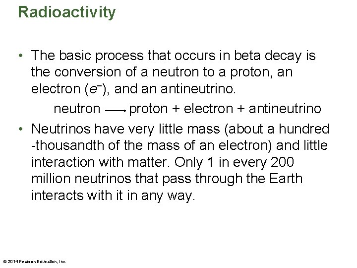 Radioactivity • The basic process that occurs in beta decay is the conversion of